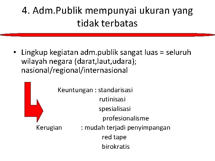4. Adm. Publik mempunyai ukuran yang tidak terbatas • Lingkup kegiatan adm. publik sangat