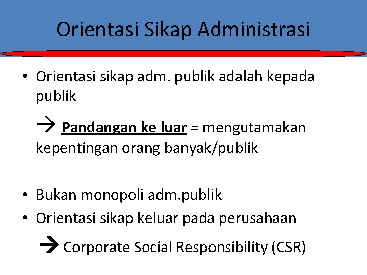 Orientasi Sikap Administrasi • Orientasi sikap adm. publik adalah kepada publik Pandangan ke luar