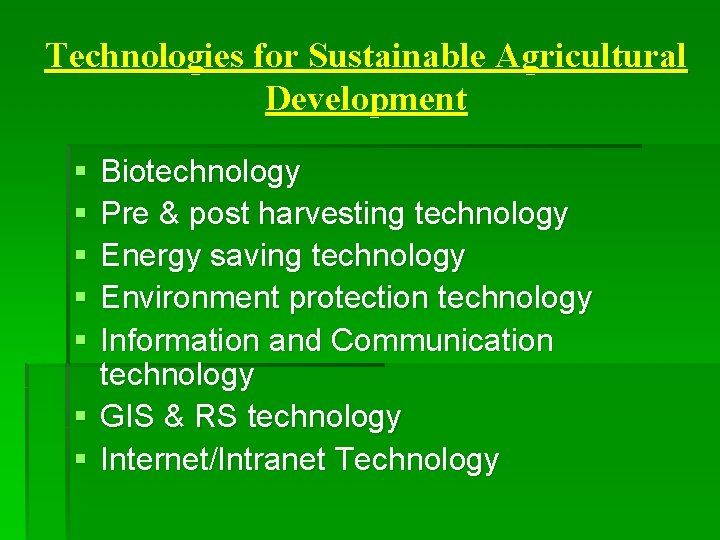 Technologies for Sustainable Agricultural Development § § § Biotechnology Pre & post harvesting technology