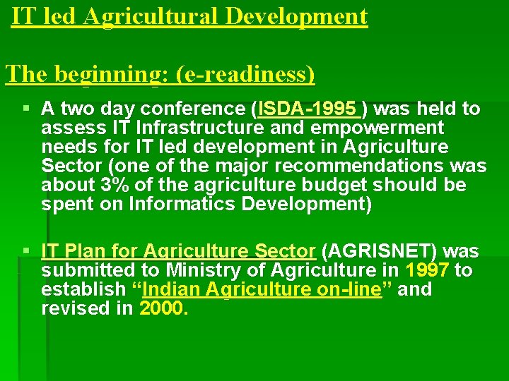 IT led Agricultural Development The beginning: (e-readiness) § A two day conference (ISDA-1995 )