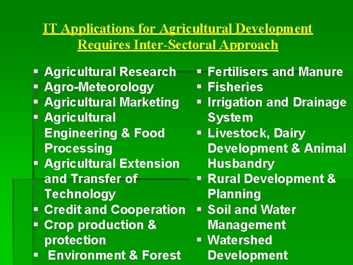 IT Applications for Agricultural Development Requires Inter-Sectoral Approach § § § § Agricultural Research