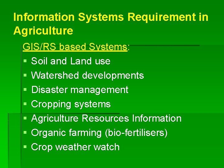 Information Systems Requirement in Agriculture GIS/RS based Systems: § Soil and Land use §