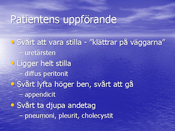 Patientens uppförande • Svårt att vara stilla - ”klättrar på väggarna” – uretärsten •