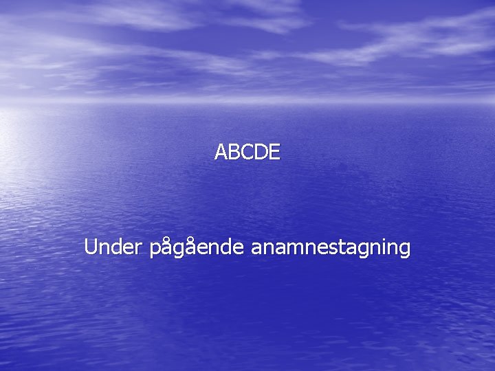 ABCDE Under pågående anamnestagning 
