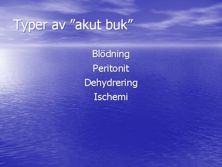 Typer av ”akut buk” Blödning Peritonit Dehydrering Ischemi 