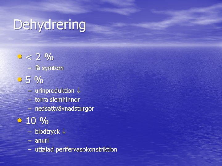 Dehydrering • <2% – få symtom • 5% – – – urinproduktion torra slemhinnor