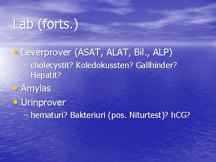 Lab (forts. ) • Leverprover (ASAT, ALAT, Bil. , ALP) – cholecystit? Koledokussten? Gallhinder?