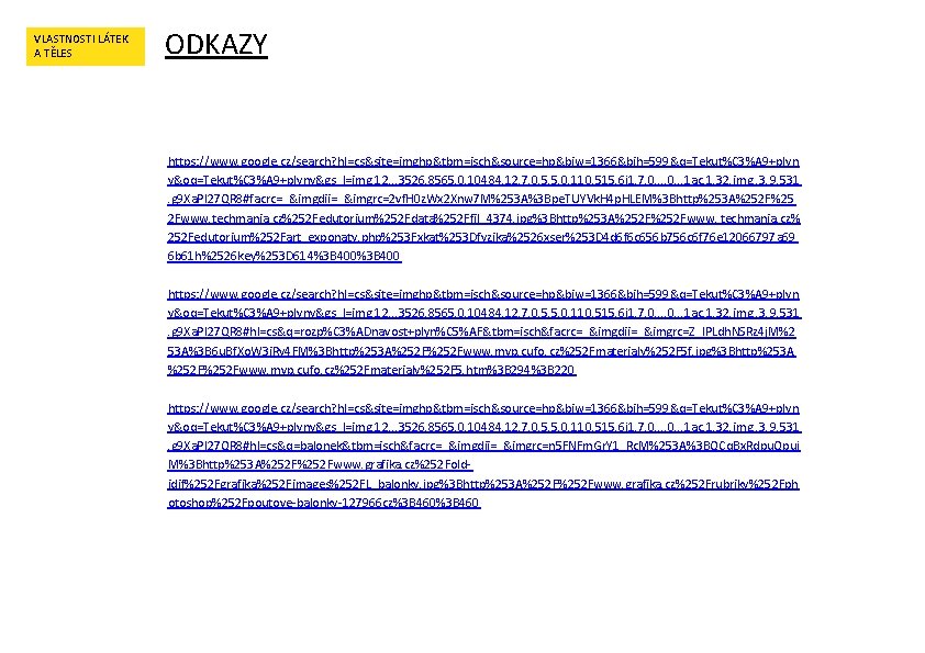 VLASTNOSTI LÁTEK A TĚLES ODKAZY https: //www. google. cz/search? hl=cs&site=imghp&tbm=isch&source=hp&biw=1366&bih=599&q=Tekut%C 3%A 9+plyn y&oq=Tekut%C 3%A