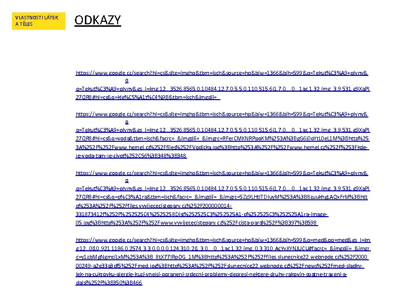 VLASTNOSTI LÁTEK A TĚLES ODKAZY https: //www. google. cz/search? hl=cs&site=imghp&tbm=isch&source=hp&biw=1366&bih=599&q=Tekut%C 3%A 9+plyny& o q=Tekut%C