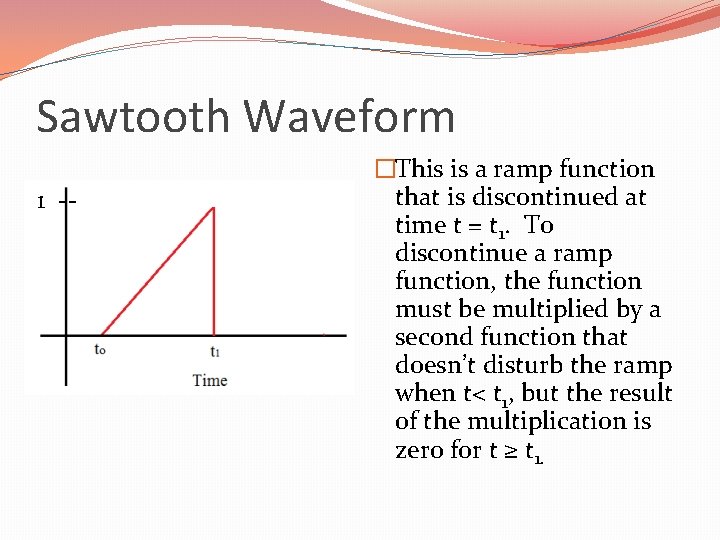 Sawtooth Waveform 1 -- �This is a ramp function that is discontinued at time