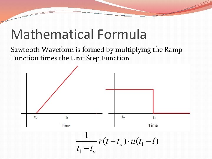 Mathematical Formula Sawtooth Waveform is formed by multiplying the Ramp Function times the Unit