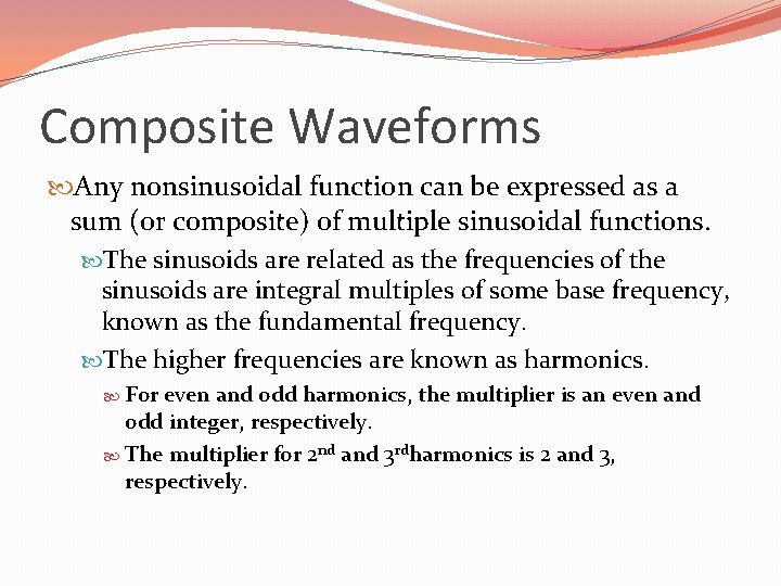 Composite Waveforms Any nonsinusoidal function can be expressed as a sum (or composite) of