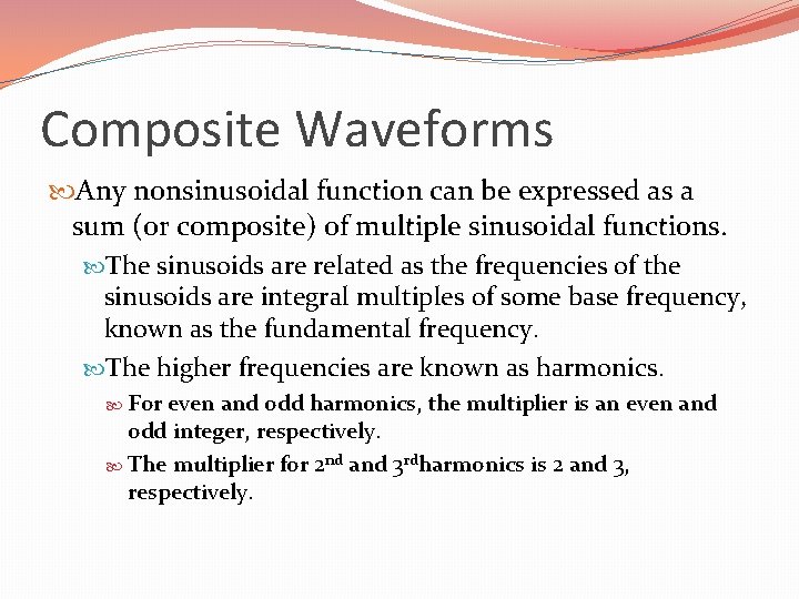 Composite Waveforms Any nonsinusoidal function can be expressed as a sum (or composite) of Composite Waveforms Any nonsinusoidal function can be expressed as a sum (or composite) of
