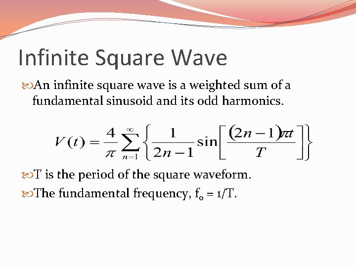 Infinite Square Wave An infinite square wave is a weighted sum of a fundamental Infinite Square Wave An infinite square wave is a weighted sum of a fundamental