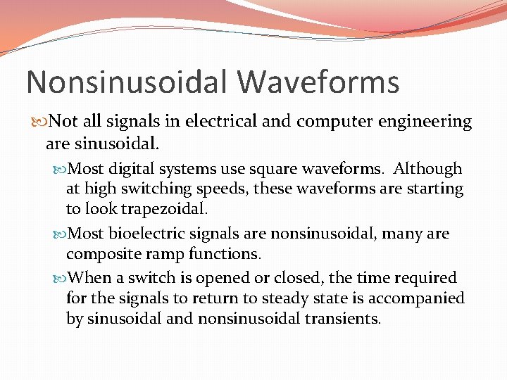 Nonsinusoidal Waveforms Not all signals in electrical and computer engineering are sinusoidal. Most digital