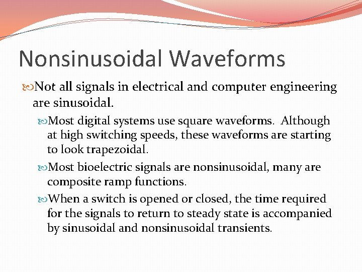 Nonsinusoidal Waveforms Not all signals in electrical and computer engineering are sinusoidal. Most digital Nonsinusoidal Waveforms Not all signals in electrical and computer engineering are sinusoidal. Most digital