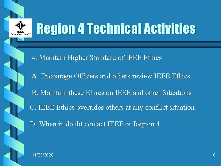 Region 4 Technical Activities 4. Maintain Higher Standard of IEEE Ethics A. Encourage Officers
