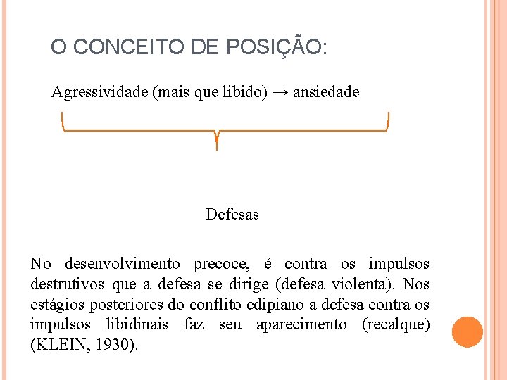 O CONCEITO DE POSIÇÃO: Agressividade (mais que libido) → ansiedade Defesas No desenvolvimento precoce,