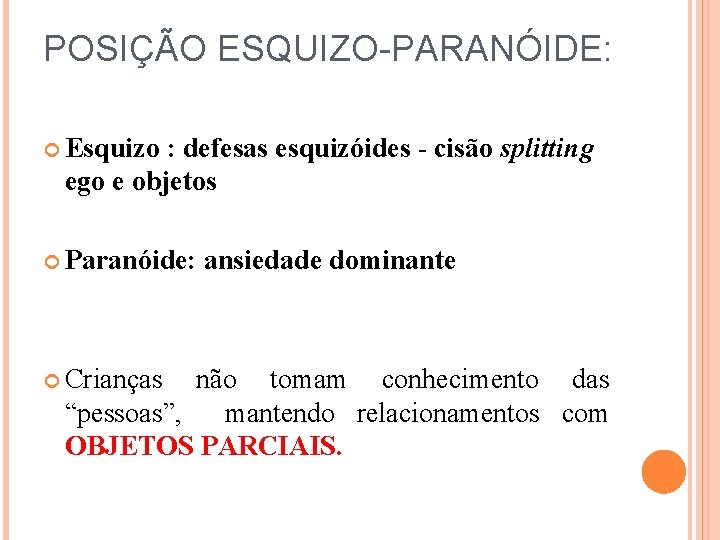 POSIÇÃO ESQUIZO-PARANÓIDE: Esquizo : defesas esquizóides - cisão splitting ego e objetos Paranóide: ansiedade