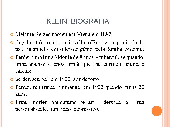 KLEIN: BIOGRAFIA Melanie Reizes nasceu em Viena em 1882. Caçula - três irmãos mais