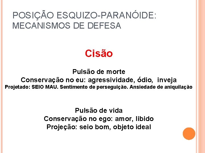 POSIÇÃO ESQUIZO-PARANÓIDE: MECANISMOS DE DEFESA Cisão Pulsão de morte Conservação no eu: agressividade, ódio,