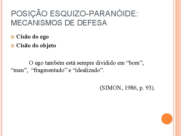 POSIÇÃO ESQUIZO-PARANÓIDE: MECANISMOS DE DEFESA Cisão do ego Cisão do objeto O ego também