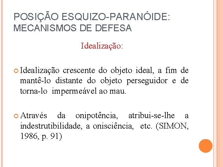 POSIÇÃO ESQUIZO-PARANÓIDE: MECANISMOS DE DEFESA Idealização: Idealização crescente do objeto ideal, a fim de