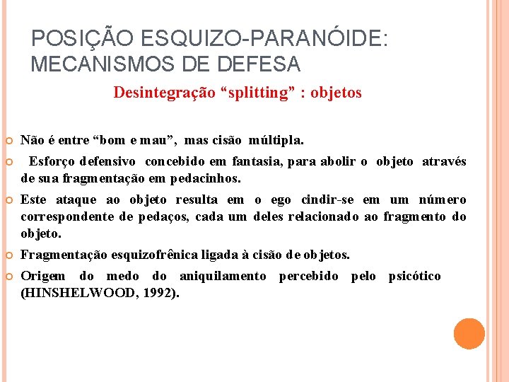 POSIÇÃO ESQUIZO-PARANÓIDE: MECANISMOS DE DEFESA Desintegração “splitting” : objetos Não é entre “bom e