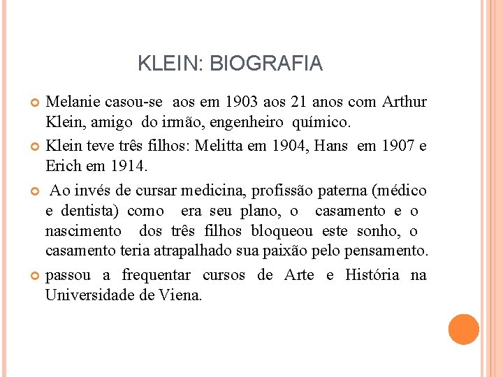 KLEIN: BIOGRAFIA Melanie casou-se aos em 1903 aos 21 anos com Arthur Klein, amigo