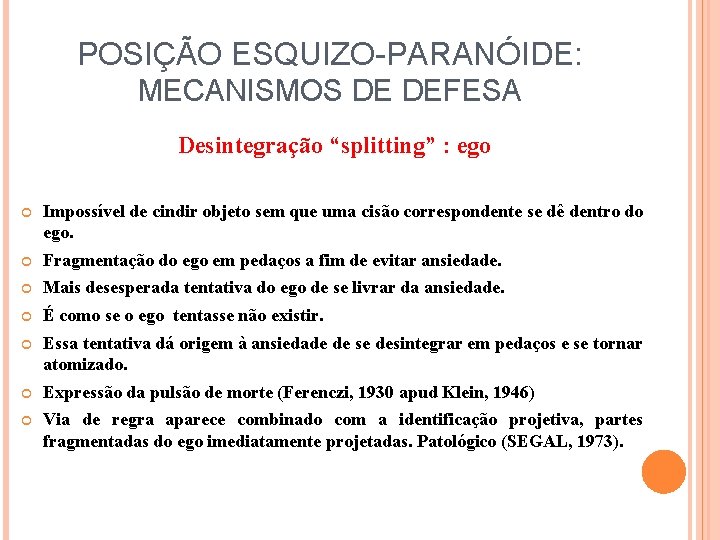 POSIÇÃO ESQUIZO-PARANÓIDE: MECANISMOS DE DEFESA Desintegração “splitting” : ego Impossível de cindir objeto sem