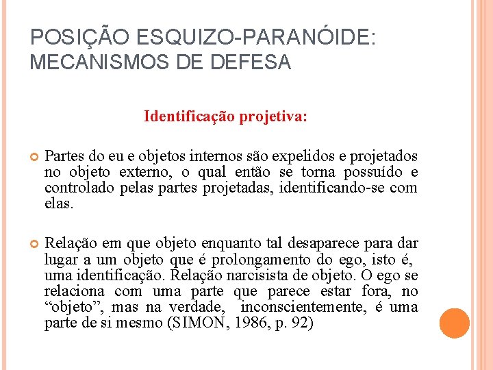 POSIÇÃO ESQUIZO-PARANÓIDE: MECANISMOS DE DEFESA Identificação projetiva: Partes do eu e objetos internos são