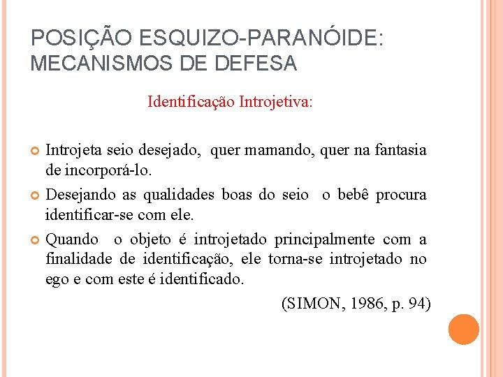 POSIÇÃO ESQUIZO-PARANÓIDE: MECANISMOS DE DEFESA Identificação Introjetiva: Introjeta seio desejado, quer mamando, quer na