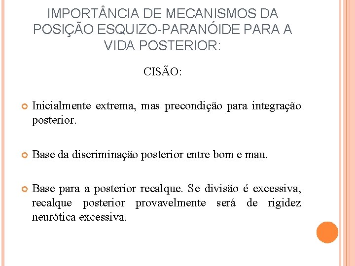 IMPORT NCIA DE MECANISMOS DA POSIÇÃO ESQUIZO-PARANÓIDE PARA A VIDA POSTERIOR: CISÃO: Inicialmente extrema,
