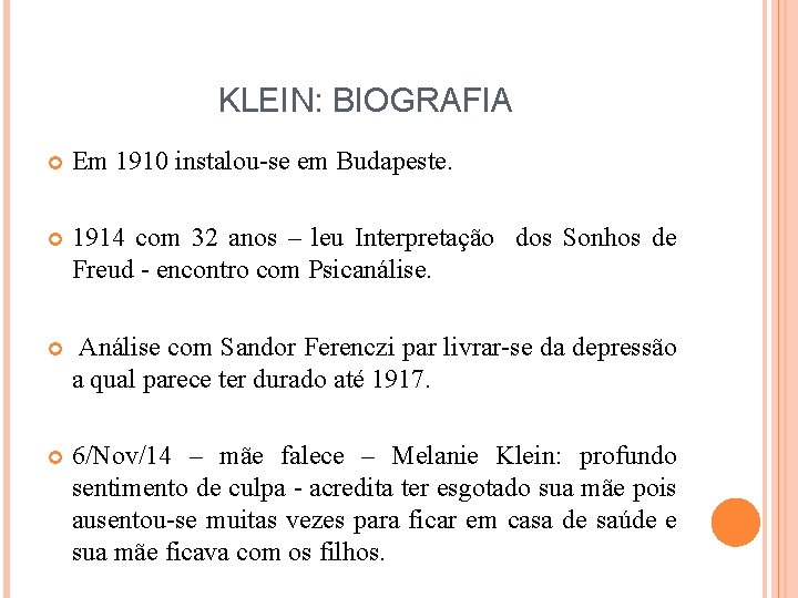 KLEIN: BIOGRAFIA Em 1910 instalou-se em Budapeste. 1914 com 32 anos – leu Interpretação