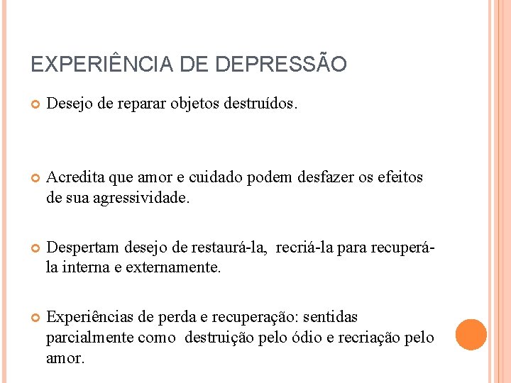 EXPERIÊNCIA DE DEPRESSÃO Desejo de reparar objetos destruídos. Acredita que amor e cuidado podem