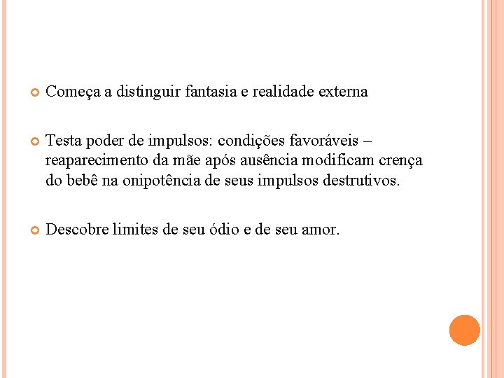  Começa a distinguir fantasia e realidade externa Testa poder de impulsos: condições favoráveis