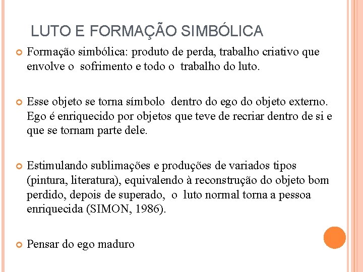 LUTO E FORMAÇÃO SIMBÓLICA Formação simbólica: produto de perda, trabalho criativo que envolve o