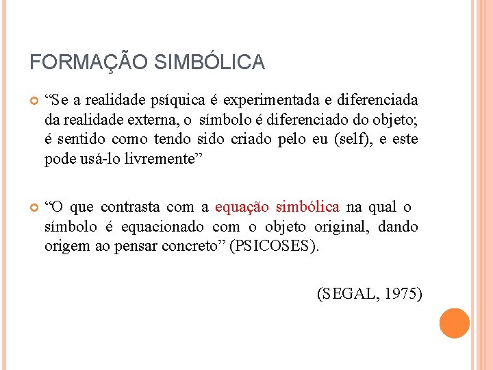 FORMAÇÃO SIMBÓLICA “Se a realidade psíquica é experimentada e diferenciada da realidade externa, o