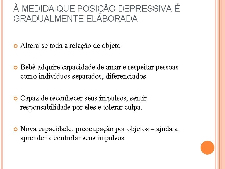 À MEDIDA QUE POSIÇÃO DEPRESSIVA É GRADUALMENTE ELABORADA Altera-se toda a relação de objeto