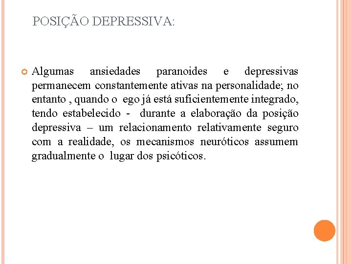 POSIÇÃO DEPRESSIVA: Algumas ansiedades paranoides e depressivas permanecem constantemente ativas na personalidade; no entanto