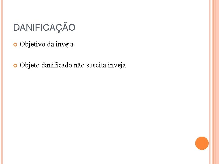 DANIFICAÇÃO Objetivo da inveja Objeto danificado não suscita inveja 