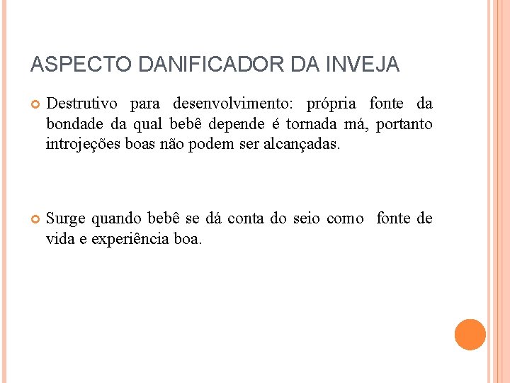 ASPECTO DANIFICADOR DA INVEJA Destrutivo para desenvolvimento: própria fonte da bondade da qual bebê