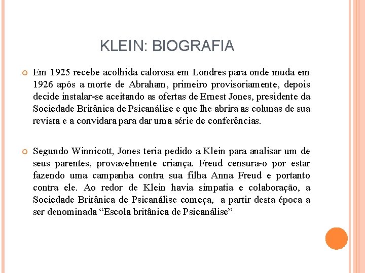 KLEIN: BIOGRAFIA Em 1925 recebe acolhida calorosa em Londres para onde muda em 1926