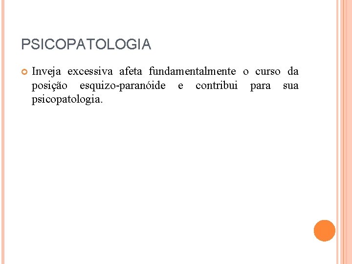 PSICOPATOLOGIA Inveja excessiva afeta fundamentalmente o curso da posição esquizo-paranóide e contribui para sua