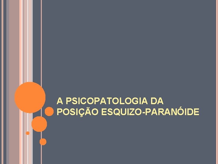 A PSICOPATOLOGIA DA POSIÇÃO ESQUIZO-PARANÓIDE 