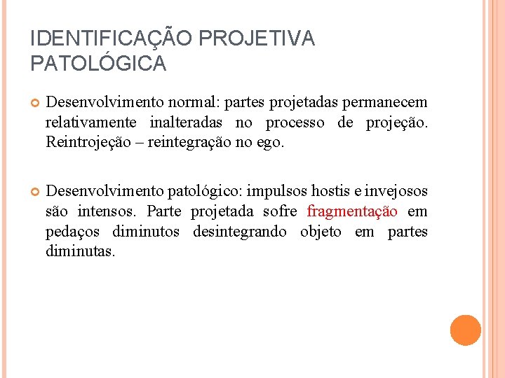 IDENTIFICAÇÃO PROJETIVA PATOLÓGICA Desenvolvimento normal: partes projetadas permanecem relativamente inalteradas no processo de projeção.