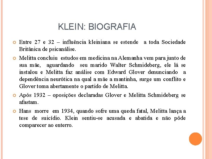 KLEIN: BIOGRAFIA Entre 27 e 32 – influência kleiniana se estende a toda Sociedade