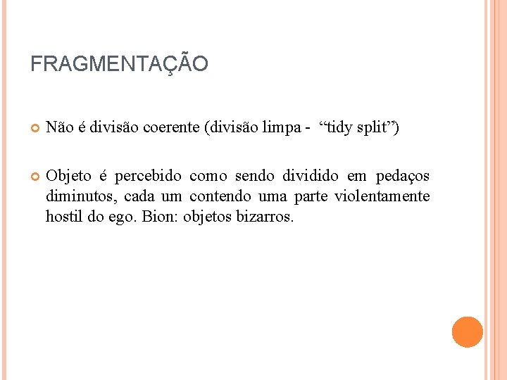 FRAGMENTAÇÃO Não é divisão coerente (divisão limpa - “tidy split”) Objeto é percebido como