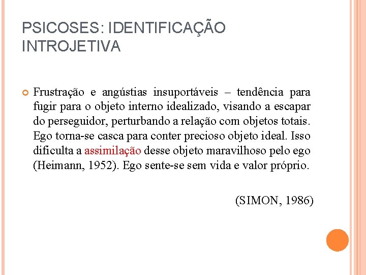 PSICOSES: IDENTIFICAÇÃO INTROJETIVA Frustração e angústias insuportáveis – tendência para fugir para o objeto