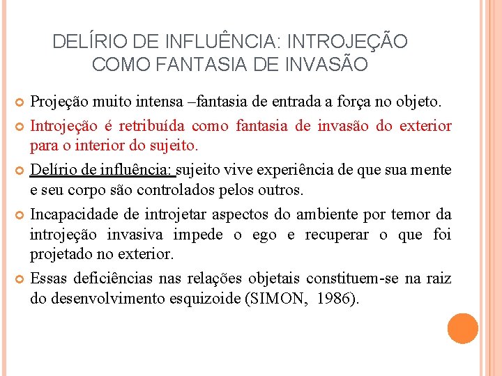 DELÍRIO DE INFLUÊNCIA: INTROJEÇÃO COMO FANTASIA DE INVASÃO Projeção muito intensa –fantasia de entrada